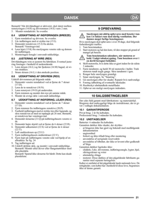 Page 2121
DANSKDA
Bemærk! Når drivhåndtaget er aktiveret, skal sløret mellem 
remstyringen (14:H) og drivremmen (14:E) være 2 mm.
5.  Montér remdækslet. Se ovenfor.
8.4 UDSKIFTNING AF INDFØRINGEN (BREEZE)
1. Fjern remdæksel og drivrem. Se ovenfor.
2. Lås indføringen med et stykke træ (15:I).
3. Demontér remskiven (15:J) fra akslen. 
Bemærk! Venstregevind.
4. Løsn lejet (15:K) fra sneslyngens venstre side og demon-
tér indføringen.
5. Monteringen foregår i omvendt rækkefølge.
8.5 JUSTERING AF WIRE (REX)...