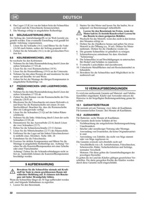 Page 3232
DEUTSCHDE
4. Das Lager (15:K) ist von der linken Seite der Schneefräse 
zu lösen und die Frässchnecke herauszuziehen.
5. Die Montage erfolgt in umgekehrter Reihenfolge.
8.5 SEILZUGJUSTIERUNG (REX)
Der Seilzug des Antriebshandgriffs ist im Werk korrekt ein-
gestellt worden. Eine eventuelle Einstellung wird gemäß fol-
gender Anleitung vorgenommen.
1.  Lösen Sie die Schraube (16:L) und führen Sie die Feder 
(16:M) nach hinten, sodass der Seilzug gespannt wird.
2.  Ziehen Sie die Schraube (16:L) in der...