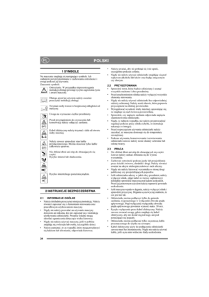 Page 634
POLSKIPL
1 SYMBOLE
Na maszynie znajdują się następujące symbole. Ich 
zadaniem jest przypominanie o zachowaniu ostrożności i 
uwagi podczas jej używania. 
Znaczenie symboli:
Ostrzeżenie. W przypadku nieprzestrzegania 
instrukcji obsługi powstaje ryzyko zagrożenia życia 
i awarii maszyny.
Dlatego przed jej użyciem należy uważnie 
przeczytać instrukcję obsługi.
Trzymać osoby trzecie w bezpiecznej odległości od 
maszyny.
Uwaga na wyrzucane ciężkie przedmioty.
Przed przystąpieniem do czyszczenia lub...