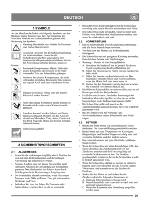 Page 2929
DEUTSCHDE
1 SYMBOLE
An der Maschine befinden sich folgende Symbole, um den 
Bediener darauf hinzuweisen, dass bei Benutzung der 
Maschine Vorsicht und Aufmerksamkeit geboten sind. 
Bedeutung der Symbole:
Warnung: Beschreibt, dass Gefahr für Personen- 
oder Sachschäden besteht.
Lesen und verstehen Sie die Gebrauchsanleitung 
vor Inbetriebnahme. Lesen Sie die 
Sicherheitsvorschriften genau durch. Der 
Benutzer hat alle potenziellen Gefahren, die bei 
der Anwendung auftreten können, genau zu 
kennen....