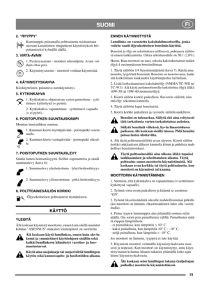 Page 1515
SUOMIFI
2. RYYPPY
Kuminuppia painamalla polttoainetta ruiskutetaan
suoraan kaasuttimen imuputkeen käynnistyksen hel-
pottamiseksi kylmällä säällä.
3. VIRTA-AVAIN
1. Pysäytysasento - moottori oikosuljettu. Avain voi-
daan ottaa pois.
2. Käynnistysasento - moottori voidaan käynnistää.
4. KÄYNNISTYSKAHVA 
Käsikäyttöinen, palautuva narukäynnistys.
5. KYTKINKAHVA
1. Kytkinkahva ohjausaisaa vasten painettuna - syöt-
töruuvi kytkettynä (= pyörii).
2. Kytkinkahva vapautettuna - syöttöruuvi vapaalla
(= ei...