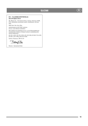 Page 1919
SUOMIFI
EY - VAATIMUSTENMUKAI-
SUUSVAKUUTUS
Me, Murray Inc., 210 American Drive, Jackson, Tennessee 38308,
USA vakuutamme yksinomaan omalla vastuullamme, että lumi-
linko
Malli Snow Star, Snow Max
täyttää direktiivin 98/37/EEC keskeiset
terveys- ja turvallisuusvaatimukset.
EEC-direktiivissä mainittujen terveys- ja turvallisuusmääräysten
toteuttamiseksi olemme soveltaneet seuraavia standardeja ja/tai
teknisiä määrityksiä:
EN 292-1/1991, EN 292-2/1991, EN 1033/1996, EN ISO 3744:1995,
EN ISO 11201:1996...