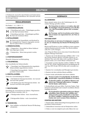 Page 3434
DEUTSCHDE
5. Funktion des Auswerfers durch Drehen nach beiden Seiten
bis zum Endpunkt hin kontrollieren. Der Auswerfer soll sich
frei bewegen können.
REGULIERUNGEN
FürPunkte1-6,s.Abb.4-5.
1. CHOKEREGULIERUNG 
1. Einstellung nach rechts - Chokeklappen geschlos-
sen. Bei Start mit kaltem Motor.
2. Einstellung nach links - Chokeklappen geöffnet.
BeiStartmiterwärmtemMotor.
2. INITIALZÜNDER 
Bei Druck auf die Gummifläche wird Kraftstoff in
das Ansaugrohr des Vergasers eingespritzt, um den
Start bei kaltem...