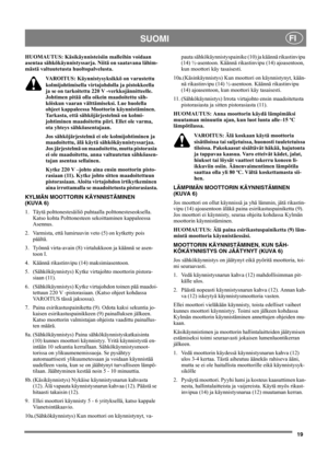 Page 1919
SUOMIFI
HUOMAUTUS: Käsikäynnisteisiin malleihin voidaan 
asentaa sähkökäynnistyssarja. Niitä on saatavana lähim-
mästä valtuutetusta huoltopalvelusta.
VAROITUS: Käynnistysyksikkö on varustettu 
kolmijohtimisella virtajohdolla ja pistokkeella 
ja se on tarkoitettu 220 V -verkkojännitteelle. 
Johtimen pitää olla oikein maadoitettu säh-
köiskun vaaran välttämiseksi. Lue huolella 
ohjeet kappaleessa Moottorin käynnistäminen. 
Tarkasta, että sähköjärjestelmä on kolmi-
johtiminen maadoitettu piiri. Ellet...