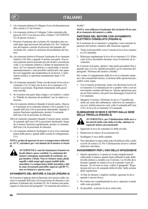 Page 6868
ITALIANOIT
5. (Avviamento elettrico) Collegare il cavo di alimentazione 
alla scatola (11) del motore.
6. (Avviamento elettrico) Collegare l’altra estremità alla 
presa da 220 V con messa a terra. (Vedere l’AVVERTEN-
ZA di questa sezione.)
7. Premere il pulsante del cicchetto (9) Attendere due sec-
ondi dopo ogni pressione del pulsante (9). Per l’indicazi-
one del numero corretto di pressioni del pulsante del 
cicchetto (9), vedere le istruzioni del produttore del mo-
tore.
8a. (Avviamento elettrico)...