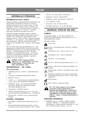Page 77
POLSKIPL
INFORMACJE O PRODUKCIE
INFORMACJE DLA WA CICIELA
Niniejsza instrukcja zostaa napisana dla osób posiadaj cych
pewne zdolno ci mechaniczne. Tak, jak w wi kszo ci
instrukcji serwisowych, nie wszystkie czynno ci zostay
tutaj opisane. Osoby posiadaj ce wiedz techniczn nie
potrzebuj wyja nie , w jaki sposób luzuje si lub dokr ca
rubk . Prosimy zapozna si uwa nie z t instrukcj i
przestrzega jej podczas korzystania z maszyny.
Poznawanie produktu: Poznanie maszyny i zasad jej
dziaania gwarantuje jak...