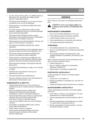 Page 1313
SUOMIFIN
• Aja aina viistosti rinteen poikki. Aja ylhäältä alaspäin ja 
päinvastoin. Ole varovainen, kun vaihdat suuntaa 
rinteessä. Vältä jyrkkiä rinteitä.
• Älä koskaan käytä lumilinkoa, jos sen suojavarusteissa 
on puutteita tai jos ne eivät ole paikallaan.
• Suojavarusteita ei saa kytkeä pois päältä eikä saattaa 
toimimattomaksi.
• Älä muuta moottorin säätöasetuksia äläkä ryntäytä 
moottoria. Vahinkoriski kasvaa, jos moottoria käytetään 
liian suurella käyntinopeudella.
• Älä koskaan käytä...