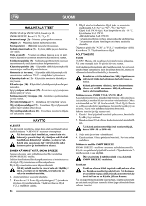 Page 1414
SUOMIFIN
HALLINTALAITTEET
SNOW STAR ja SNOW MAX, kuvat 6 ja 18.
SNOW BREEZE, kuvat 19, 20, 21 ja 22.
Suuntauskampi (2) – Muuttaa poistoputken suuntaa.
Ohjain (3) – Määrittää lumen heittoetäisyyden.
Poistoputki (4) – Määrittää lumen heittosuunnan.
Vedonkytkentäkahva (5) – Kytkee päälle ja pois lumiruu-
vin vedon.
Virta-avain (8) – Avaimen on oltava lukossa ja se on kier-
rettävä käynnistysasentoon moottorin käynnistystä varten.
Esirikastuspainike (9) – Suihkuttaa polttonestettä suoraan 
kaasuttimeen...