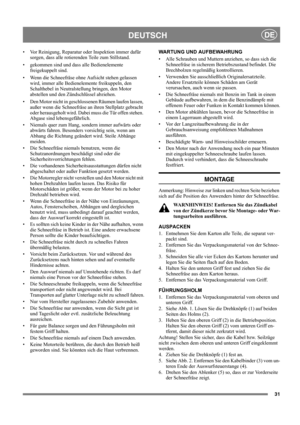 Page 3131
DEUTSCHDE
• Vor Reinigung, Reparatur oder Inspektion immer dafür 
sorgen, dass alle rotierenden Teile zum Stillstand.
• gekommen sind und dass alle Bedienelemente 
freigekuppelt sind.
• Wenn die Schneefräse ohne Aufsicht stehen gelassen 
wird, immer alle Bedienelemente freikuppeln, den 
Schalthebel in Neutralstellung bringen, den Motor 
abstellen und den Zündschlüssel abziehen. 
• Den Motor nicht in geschlossenen Räumen laufen lassen, 
außer wenn die Schneefräse an ihren Stellplatz gebracht 
oder...