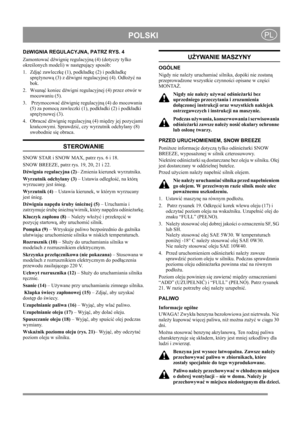 Page 8


\bPL
DźWIGNIA REGULACYJNA, PATRZ RYS. 4
Zamontowa ć d źwigni ę regulacyjn ą (4) (dotyczy tylko 
okre ślonych modeli) w nast ępuj ący sposób: 
1. Zdj ąć zawleczk ę (1), podk ładk ę (2) i podk ładk ę 
spr ężynow ą (3) z d źwigni regulacyjnej (4). Od ło ży ć na 
bok.
2. Wsun ąć koniec d źwigni regulacyjnej (4) przez otwór w 
mocowaniu (5).
3.  Przymocowa ć d źwigni ę regulacyjn ą (4) do mocowania 
(5) za pomoc ą zawleczki (1), podk ładki (2) i podk ładki 
spr ężynowej (3).
4. Obraca ć d źwigni ę...