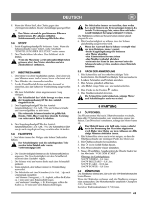 Page 1143
DEUTSCHDE
8.  Wenn der Motor läuft, den Choke gegen den 
Uhrzeigersinn drehen, bis die Chokeklappe ganz geöffnet 
ist. 
Den Motor niemals in geschlossenen Räumen 
laufen lassen. Die Abgase enthalten 
Kohlenmonoxid, ein lebensgefährliches Gas.
5.6 STOPP
1.  Beide Kupplungshandgriffe loslassen. Anm.: Wenn die 
Schneeschraube weiter rotiert, siehe Abschnitt 
“EINSTELLUNG DER SEILZÜGE” weiter unten.
2.  Den Zündschlüssel abziehen. Den Schlüssel nicht 
drehen.
Wenn die Maschine Gerät unbeaufsichtigt stehen...