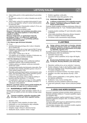 Page 191191
LIETUVIŲ KALBALT
6. Atlaisvinkite greičio svirties apatinį įtaisą (4), pavaizduo-
tą 7 pav.
7. Išmontuokite varžtą (A) ir veržlę ir ištraukite rato ašį (D) 
į kairę.
8. Atlaisvinkite varžtą (G) ir pasukite laido priedą (E) į prie-
kį. Po to, išmontuokite varžtą (F), kuriuo laikoma prieki-
nė hidrostato dalis.
9. Laikykite hidrostatą ir išmontuokite varžtą (C). Po to , n u-
imkite hidrostatą nuo mašinos.
10. Surinkite hidrostatą atvirkštine tvarka.
Dėmesio! Užtikrinkite, kad surinkimo procedūros metu...