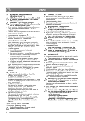 Page 2424
SUOMIFI
5.5 MOOTTORIN KÄYNNISTÄMINEN 
(SÄHKÖKÄYNNISTYS)
Älä koske moottorin osiin moottorin käydessä tai 
30 minuutin kuluessa moottorin pysäytyksestä. 
Palovammojen vaara.
Älä koskaan käytä moottoria sisätiloissa. 
Moottorin pakokaasut sisältävät hiilimonoksidia, 
joka on hengenvaarallista kaasua.
1.  Kytke moottorin virtajohto maadoitettuun jatkojohtoon. 
Kytke sitten jatkojohto maadoitettuun 220/230 V 
seinäpistorasiaan.
2.  Varmista, että vedon ja lumiruuvin kytkentäkahvat ovat 
vapaa-asennossa...