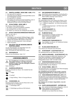 Page 5555
DEUTSCHDE
3.5 EINSTELLKURBEL, SIEHE ABB. 4 (966, 1171)
1.  Den Sperrstift (G) entfernen.
2.  Die Welle durch die Öffnung im Steuerpult führen und in 
das Winkelgelenk einsetzen.
3.  Per Sperrstift (G) verbinden.
4.  Die Funktion des Schneeauswurfs kontrollieren, dazu in 
beide Richtungen bis zum Anschlag drehen. Der 
Schneeauswurf muss sich frei bewegen können.
3.6 SCHALTHEBEL, SIEHE ABB. 5
Die Montage erfolgt folgendermaßen:
1. Die Mutter (J) auf den Einstellhebel schrauben.
2. Den Schaltgriff (K) am...