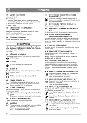 Page 7878
FRANÇAISFR
3.7 LEVIER DE VITESSES
Manuel, voir fig. 6.
HST, voir fig. 7.
1. Mettre le levier dans la position adéquate pour qu’il 
s’adapte à l’angle (L) du trou du levier de vitesses (M).
2. Assembler la rondelle et l’écrou de serrage.
3. Serrer l’écrou.
3.8 VÉRIFICATION DES CÂBLES DE 
COMMANDE
Il peut être nécessaire de procéder au réglage des câbles 
avant la première utilisation.
Voir ci-dessous: RÉGLAGE DES CÂBLES
3.9 PRESSION DES PNEUS
Vérifier la pression des pneus. Voir”6.4”.
4 COMMANDES
Le...