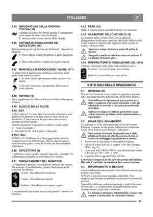 Page 9191
ITALIANOIT
4.15 IMPUGNATURA DELLA FRIZIONE - 
COCLEA (16)
Collega la coclea e la ventola quando l’impugnatura 
viene spinta in basso verso la stegola. 
E’ ubicata sulla sezione sinistra della stegola.
4.16 SISTEMA DI REGOLAZIONE DEL
DEFLETTORE (18)
Telecomando per la regolazione del deflettore (19) posto su 
pannello. 
1. Manovella in avanti: lunghezza di getto maggiore. 
2. Manovella indietro: lunghezza di getto minore.
4.17 MANOVELLA DI REGOLAZIONE (19) (966, 1171)
La manovella di regolazione...