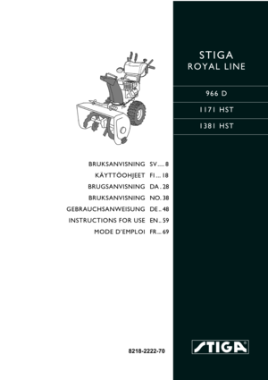 Page 1STIGA 
ROYAL LINE
966 D
1171 HST
1381 HST
8218-2222-70
BRUKSANVISNING
KÄYTTÖOHJEET
BRUGSANVISNING
BRUKSANVISNING
GEBRAUCHSANWEISUNG
INSTRUCTIONS FOR USE
MODE D’EMPLOISV .... 8
FI ... 18
DA . 28
NO. 38
DE .. 48
EN .. 59
FR ... 69 