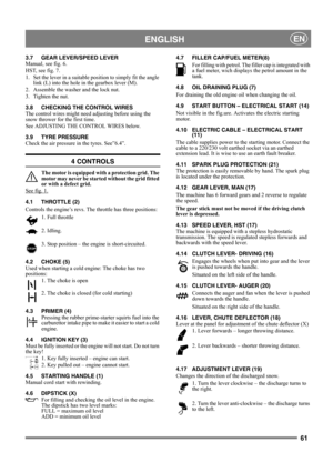 Page 6161
 ENGLISHEN
3.7 GEAR LEVER/SPEED LEVER
Manual, see fig. 6.
HST, see fig. 7.
1. Set the lever in a suitable position to simply fit the angle 
link (L) into the hole in the gearbox lever (M).
2. Assemble the washer and the lock nut.
3. Tighten the nut.
3.8 CHECKING THE CONTROL WIRES
The control wires might need adjusting before using the 
snow thrower for the first time.
See ADJUSTING THE CONTROL WIRES below.
3.9 TYRE PRESSURE
Check the air pressure in the tyres. See”6.4”.
4 CONTROLS
The motor is...