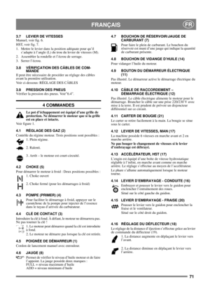Page 1071
 FRANÇAISFR
3.7 LEVIER DE VITESSES
Manuel, voir fig. 6.
HST, voir fig. 7.
1. Mettre le levier dans la position adéquate pour qu’il 
s’adapte à l’angle (L) du trou du levier de vitesses (M).
2. Assembler la rondelle et l’écrou de serrage.
3. Serrer l’écrou.
3.8 VÉRIFICATION DES CÂBLES DE COM-
MANDE
Il peut être nécessaire de procéder au réglage des câbles 
avant la première utilisation.
Voir ci-dessous: RÉGLAGE DES CÂBLES
3.9 PRESSION DES PNEUS
Vérifier la pression des pneus. Voir”6.4”.
4 COMMANDES
Le...