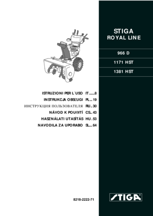 Page 1STIGA 
ROYAL LINE
966 D
1171 HST
1381 HST
8218-2222-71
ISTRUZIONI PER L´USO
INSTRUKCJA OBS£UGI
»HC“P”K÷»ﬂ œOÀ‹«Œ¬¿“EÀﬂ
NÁVOD K POU®ITÍ
HASZNÁLATI UTASÍTÁS
NAVODILA ZA UPORABOIT .......8
PL ... 19
RU .. 30
CS... 43
HU . 53
SL.... 64 