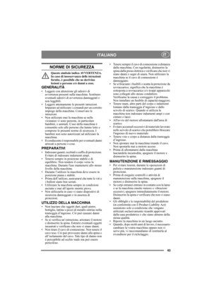 Page 4343
ITALIANOIT
NORME DI SICUREZZA
Questo simbolo indica AVVERTENZA. 
In caso di inosservanza delle istruzioni 
fornite, è possibile che ne derivino 
lesioni a persone e/o danni a cose.
GENERALITÀ
• Leggere con attenzione gli adesivi di 
avvertenza presenti sulla macchina. Sostituire 
eventuali adesivi di avvertenza danneggiati o 
non leggibili.
• Leggere attentamente le presenti istruzioni. 
Imparare ad utilizzare i comandi per un corretto 
impiego della macchina. Conservare le 
istruzioni.
• Non...