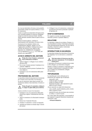 Page 4545
ITALIANOIT
Se si usa un interruttore di messa a terra portatile, 
posizionarlo sempre tra la presa elettrica e il cavo 
di connessione. 
Anche se si utilizza un interruttore di messa a terra, 
non è possibile garantire la sicurezza. Rispettare 
sempre le norme di sicurezza fornite. Sarebbe 
ideale indossare calzature dotate di spesse suole in 
gomma.
Prima di ciascun utilizzo, verificare il 
funzionamento dell’interruttore di messa a terra.
In presenza di un impianto elettrico non 
completamente...