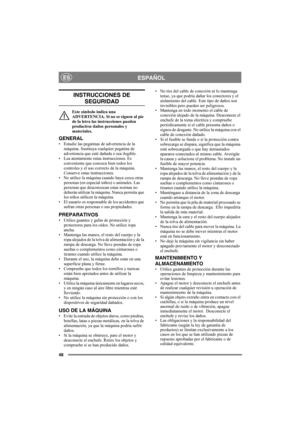 Page 4848
ESPAÑOLES
INSTRUCCIONES DE 
SEGURIDAD
Este símbolo indica una 
ADVERTENCIA. Si no se siguen al pie 
de la letra las instrucciones pueden 
producirse daños personales y 
materiales.
GENERAL
• Estudie las pegatinas de advertencia de la 
máquina. Sustituya cualquier pegatina de 
advertencia que esté dañada o sea ilegible.
• Lea atentamente estas instrucciones. Es 
conveniente que conozca bien todos los 
controles y el uso correcto de la máquina. 
Conserve estas instrucciones.
• No utilice la máquina...
