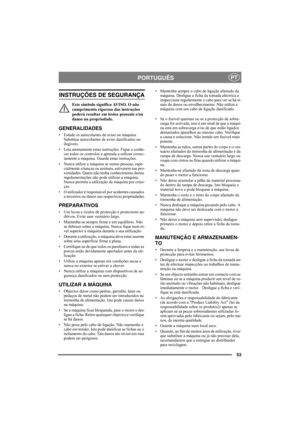 Page 5353
PORTUGUÊSPT
INSTRUÇÕES DE SEGURANÇA
Este símbolo significa AVISO. O não 
cumprimento rigoroso das instruções 
poderá resultar em lesões pessoais e/ou 
danos na propriedade.
GENERALIDADES
• Estude os autocolantes de aviso na máquina. 
Substitua autocolantes de aviso danificados ou 
ilegíveis.
• Leia atentamente estas instruções. Fique a conhe-
cer todos os controlos e aprenda a utilizar correc-
tamente a máquina. Guarde estas instruções.
• Nunca utilize a máquina se outras pessoas, espe-
cialmente...