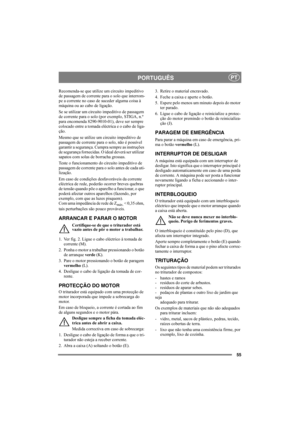 Page 5555
PORTUGUÊSPT
Recomenda-se que utilize um circuito impeditivo 
de passagem de corrente para o solo que interrom-
pe a corrente no caso de suceder alguma coisa à 
máquina ou ao cabo de ligação.
Se se utilizar um circuito impeditivo de passagem 
de corrente para o solo (por exemplo, STIGA, n.º 
para encomenda 8290-9010-01), deve ser sempre 
colocado entre a tomada eléctrica e o cabo de liga-
ção.
Mesmo que se utilize um circuito impeditivo de 
passagem de corrente para o solo, não é possível 
garantir a...