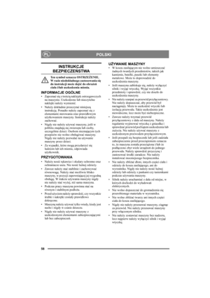 Page 5858
POLSKIPL
INSTRUKCJE 
BEZPIECZEŃSTWA
Ten symbol oznacza OSTRZEŻENIE. 
W razie niedokładnego zastosowania się 
do instrukcji może dojść do obrażeń 
ciała i/lub uszkodzenia mienia.
INFORMACJE OGÓLNE
• Zapoznać się z treścią naklejek ostrzegawczych 
na maszynie. Uszkodzone lub nieczytelne 
naklejki należy wymienić.
•Należy dokładnie przeczytać niniejszą 
instrukcję. Ponadto należy zapoznać się z 
elementami sterowania oraz prawidłowym 
użytkowaniem maszyny. Instrukcje należy 
zachować.
• Nigdy nie należy...