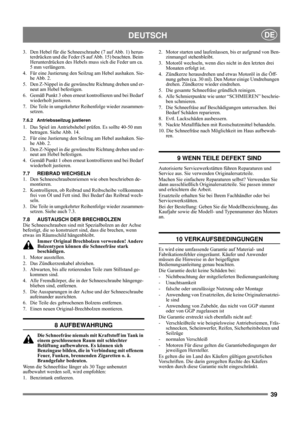 Page 3939
DEUTSCHDE
3.  Den Hebel für die Schneeschraube (7 auf Abb. 1) herun-
terdrücken und die Feder (S auf Abb. 15) beachten. Beim 
Herunterdrücken des Hebels muss sich die Feder um ca. 
5 mm verlängern. 
4. Für eine Justierung den Seilzug am Hebel aushaken. Sie-
he Abb. 2. 
5. Den Z-Nippel in die gewünschte Richtung drehen und er-
neut am Hebel befestigen.
6. Gemäß Punkt 3 oben erneut kontrollieren und bei Bedarf 
wiederholt justieren.
7.  Die Teile in umgekehrter Reihenfolge wieder zusammen-
setzen.
7.6.2...