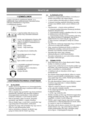 Page 8585
 MAGYARHU
1 SZIMBÓLUMOK
A gépen a következő szimbólumok láthatók. Az a 
rendeltetésük, hogy emlékeztessenek a használat közben 
szükséges karbantartásra és figyelemre. 
A szimbólumok jelentése:
Figyelmeztetés!
A gép használata előtt olvassa el és 
ismerje meg a használati útmutatót!
Javítás vagy karbantartás elvégzése előtt 
vegye ki az indítókulcsot és húzza ki a 
gyertya vezetékét, és tanulmányozza a 
műszaki leítást.
Veszély – forgó turbina.
Veszély – forgó marócsiga.
Ne nyúljon kézzel a...