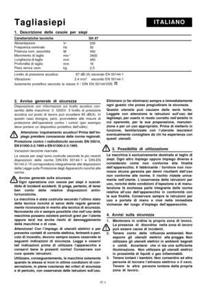 Page 40
Eliminare (o far eliminare) sempre e immediatamente
ogni guasto che possa pregiudicare la sicurezza.
Questo utensile può causare delle serie ferite.
Leggete con attenzione le istruzioni sull’uso del
taglisiepi, per usarlo in modo corretto nell’ambito in
cui opererete, per la sua preparazione, manuten-
zione e per un uso appropriato. Prima di metterlo in
funzione, familiarizzate con l’utensile lasciatevi
eventualmente consigliare da chi ha esperienza con
questi utensili.
3. Possibilità di utilizzazione...