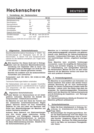 Page 27
DE-1
2. Allgemeiner Sicherheitshinweis
Maschinenlärminformations-Verordnung 3. GSGV: Der
Schalldruckpegel am Arbeitsplatz kann 85 dB (A)
überschreiten. In diesem Fall sind Schallschutzmaß-
nahmen für den Bediener erforderlich (z.B. Tragen eines
Gehörschutzes).Bitte beachten Sie: Dieses Gerät darf in Wohnge-
bieten nach der deutschen Maschinenlärmschutz-
verordnung vom  September 2002 an Sonn- und
Feiertagen sowie an Werktagen von 20:00 Uhr bis
7:00 Uhr nicht in Betrieb genommen werden.
Beachten Sie...