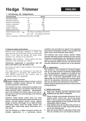 Page 31
GB-1
2. General safety instructions
Machine noise information regulation 3, GSGV: the
noise pressure level at the place of work can exceed 85
dB(A). In such cases the operator will require noise
protection (e.g. wearing of ear protectors).
Attention: Noise protection !  Please observe the local
regulations when operating your device.
Interference suppressed in accordance with EN
55014, EN 61000-3-2:95, EN 61000-3-3:95 .
We reserve the right to make changes to the technical
specifications.
The hedge...