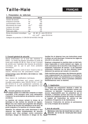 Page 35
FR-1
2. Conseil général de sécurité
Décret d’information sur le bruit des machines 3.
GSGV : Le niveau de pression acoustique au poste de
travail peut excéder 85 dB (A). Dans ce cas il convient
de prendre pour l’opérateur des mesures de protection
acoustique (par ex. par le port d’une protection
acoustique).
Attention : protection contre le bruit ! Avant la mise en
marche, informez-vous des prescriptions locales.
Antiparasitage selon EN 55014, EN 61000-3-2: 1995,
EN 61000-3-3.
Sous réserve de...