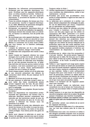 Page 36
FR-2
2. Respectez  les  influences  environnementales.
N’exposez  pas  les  appareils  électriques  à la
pluie.  N’utilisez  pas vos  appareils électriques
dans  un milieu mouillé ou humide.  Veillez à un
bon   éclairage.   N’utilisez   pas  vos  appareils
électriques  à  proximité de liquides ou de gaz
inflammables.
3. Tenez les enfants éloignés. Ne laissez pas d’au- tres personnes  toucher à l’appareil électrique
ou au câble. Maintenez les personnes étrangères
à distance de votre lieu de travail.
4....