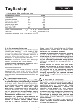 Page 46
IT-1
2. Avviso generale di sicurezzaDisposizione con informazioni sul livello acustico
consentito delle macchine: 3. GSGV. Il livello di pres-
sione acustica sul posto di lavoro può eccedere 85 dB(A).
In questo caso bisogna, però, provvedere alle misure di
protezione dell’operatore contro i rumori (per esempio
deve portare un dispositivo protettivo dell’udito).
Attenzione: inquinamento acustico! Prima dell’impiego
prendere conoscenza delle norme regionali.
Protezione contro i radiodisturbi secondo EN...