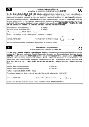 Page 49
                                                     Dichiarazione CE di Conformità
                                       ai sensi della direttiva macchine CEE 98/37/EC
Noi, ikra GmbH, Schlesier Straße 36, D-64839 Münster / Altheim,   dichiara sotto la propria responsabilità che i prodott tagliabordi ST  350, sono  conformi  ai  Requisiti  Essenziali  di  Sicurezza  e  di Tutela  della  Salute  di  cui  alle  Direttive 98/37/EC  (direttiva  macchine), 89/336/CEE   (direttiva  EMV), 73/23/CEE...