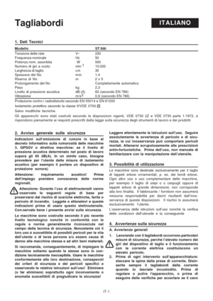 Page 47
IT-1
ITALIANOTagliabordi
2. Avviso generale sulla sicurezza
Indicazioni sull’emissione di rumore in base al
decreto informativo sulla rumorosità delle macchine
3. GPSGV o direttiva macchine: se il livello di
pressione acustica determinato nel posto di lavoro
supera gli 85 dB(A). In un simile caso, bisogna
prevedere per l’utente delle misure di isolamento
acustico (per esempio il portare un dispositivo di
protezione sonora) .
Attenzione: inquinamento acustico! Prima
dell’impiego  prendere conoscenza...