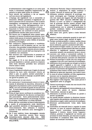 Page 48
IT-2
di alimentazione è dan-neggiato in un certo qual
modo, è necessario spegnere lapparecchio ed
estrarre la spina dalla presa di corrente.
3. Farsi istruire dal venditore o da un esperto sull’uso sicuro del tagliabordi.
4. L’impiego del tagliabordi non è consentito ai minorenni. Affidare (prestare) il tagliabordi sol-
tanto a persone che lo conoscono e che lo sanno
maneggiare, consegnando loro sempre le istru-
zioni per l’uso. Luso dellapparecchio non è
consentito a giovani di età inferiore a 16...