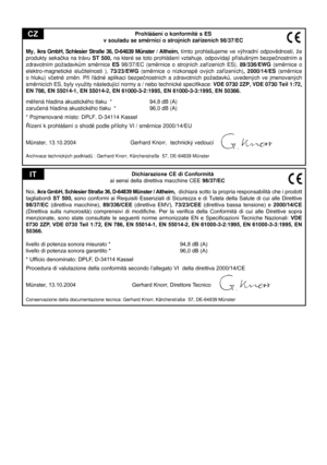 Page 54
                                                     Dichiarazione CE di Conformità
                                       ai sensi della direttiva macchine CEE 98/37/EC
Noi, ikra GmbH, Schlesier Straße 36, D-64839 Münster / Altheim,   dichiara sotto la propria responsabilità che i prodott tagliabordi ST  500, sono  conformi  ai  Requisiti  Essenziali  di  Sicurezza  e  di Tutela  della  Salute  di  cui  alle  Direttive 98/37/EC  (direttiva  macchine), 89/336/CEE   (direttiva  EMV), 73/23/CEE...