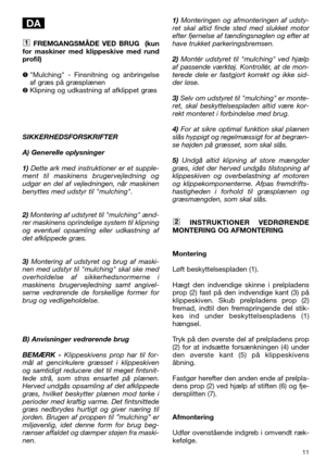 Page 1311
FREMGANGSMÅDE VED BRUG  (kun
for maskiner med klippeskive med rund
profil)
Mulching - Finsnitning og anbringelse
af græs på græsplænen
Klipning og udkastning af afklippet græs
SIKKERHEDSFORSKRIFTER
A) Generelle oplysninger
1)Dette ark med instruktioner er et supple-
ment til maskinens brugervejledning og
udgør en del af vejledningen, når maskinen
benyttes med udstyr til mulching.
2)Montering af udstyret til mulching ænd-
rer maskinens oprindelige system til klipning
og eventuel opsamling eller...