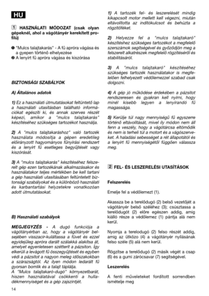 Page 1614
HASZNÁLATI  MÓDOZAT  (csak  olyan
gépeknél, ahol a vágótányér kerekített pro-
filú)
"Mulcs talajtakarás" - A fű apróra vágása és
a gyepen történő elhelyezése
A lenyírt fű apróra vágása és kiszórása
BIZTONSÁGI SZABÁLYOK
A) Általános adatok
1)Ez a használati útmutatásokat feltüntető lap
a  használati  utasításban  található  informá-
ciókat  egészíti  ki,  és  annak  szerves  részét
képezi,  amikor  a  "mulcs  talajtakarás"
készítéséhez szükséges tartozékot használja.
2)A  "mulcs...