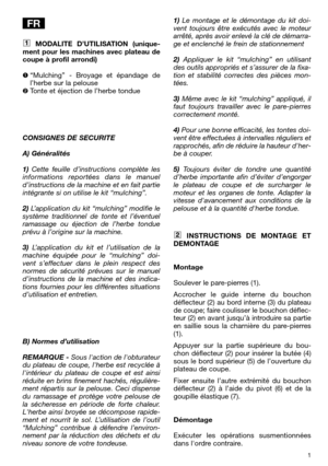 Page 31
MODALITE D’UTILISATION (unique-
ment pour les machines avec plateau de
coupe à profil arrondi)
“Mulching” - Broyage et épandage de
l’herbe sur la pelouse
Tonte et éjection de l’herbe tondue
CONSIGNES DE SECURITE
A) Généralités
1)Cette feuille d’instructions complète les
informations reportées dans le manuel
d’instructions de la machine et en fait partie
intégrante si on utilise le kit “mulching”.
2)L’application du kit “mulching” modifie le
système traditionnel de tonte et l’éventuel
ramassage ou...