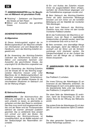 Page 42
ANWENDUNGSARTEN (nur für Maschi-
nen mit Mähwerk mit gerundetem Profil)
Mulching – Zerkleinern und Deponieren
des Grases auf dem Rasen
Mähen und Auswerfen des gemähten
Grases
SICHERHEITSVORSCHRIFTEN
A) Allgemeines
1)Dieses Anleitungsblatt ergänzt die im
Bedienungshandbuch der Maschine enthalte-
nen Informationen und wird Bestandteil des
Handbuchs, wenn das Mulching-Zubehör ein-
gesetzt wird.
2)Die Anwendung des Mulching-Zubehörs
verändert das herkömmliche System zum
Mähen und eventuellen Sammeln...
