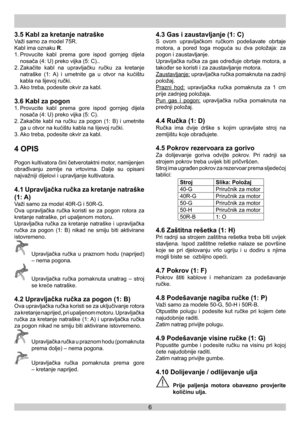 Page 66
3.5 Kabl za kretanje natraške
Važi samo za model 75R.
Kabl ima oznaku R.
1. Provucite kabl prema gore ispod gornjeg dijela 
nosača (4: U) preko vijka (5: C)..
2. Zakačite kabl na upravljačku ručku za kretanje 
natraške (1: A) i umetnite ga u otvor na kućištu 
kabla na lijevoj ručki.
3. Ako treba, podesite okvir za kabl.
3.6 Kabl za pogon
1. Provucite kabl prema gore ispod gornjeg dijela 
nosača (4: U) preko vijka (5: C).
2. Zakačite kabl na ručku za pogon (1: B) i umetnite 
ga u otvor na kućištu kabla...