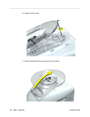 Page 14916 -  eMac   Upgrades
 Computer Stand 10. Tighten the ﬁrst screw.
11. Slide the stand forward to access the two rear screws. 