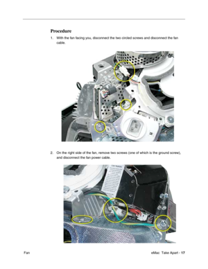 Page 20 
 eMac  Take Apart -   
17  
 Fan 
Procedure
 
1. With the fan facing you, disconnect the two circled screws and disconnect the fan 
cable. 
2. On the right side of the fan, remove two screws (one of which is the ground screw), 
and disconnect the fan power cable 
. 