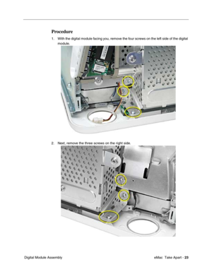 Page 26 
 eMac  Take Apart -  
23 
 Digital Module Assembly 
Procedure
 
1. With the digital module facing you, remove the four screws on the left side of the digital 
module. 
2. Next, remove the three screws on the right side.  